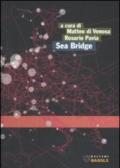 Sea Bridge. Pescara, Ortona, Ploce, Bar, verso un sistema portuale medio adriatico. Ediz. italiana e inglese