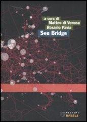 Sea Bridge. Pescara, Ortona, Ploce, Bar, verso un sistema portuale medio adriatico. Ediz. italiana e inglese