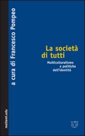 La società di tutti. Multiculturalismo e politiche dell'identità