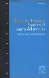 Spostare il centro del mondo. La lotta per le libertà culturali