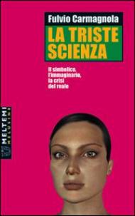 La triste scienza. Il simbolico, l'immaginario, la crisi del reale