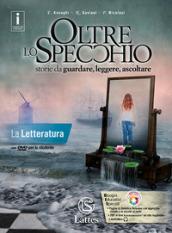 Oltre lo specchio. Storie da guardare, leggere, ascoltare. La letteratura. Per le Scuole superiori. Ediz. per la scuola. Con DVD-ROM