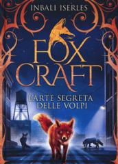 L'arte segreta delle volpi. Foxcraft. 1.