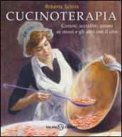 Cucinoterapia. Curare, accudire, amare se stessi e gli altri con il cibo