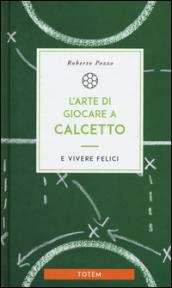 L'arte di giocare a calcetto e vivere felici