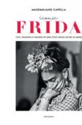 Iconic Frida. Vita, passioni e fascino in uno stile unico oltre le mode