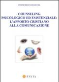 Counseling psicologico ed esistenziale. L'apporto cristiano alla comunicazione