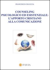 Counseling psicologico ed esistenziale. L'apporto cristiano alla comunicazione