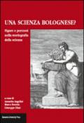 Una scienza Bolognese? Figure e percorsi nella storiografia della scienza