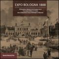 Expo Bologna 1888. L'Esposizione emiliana nei documenti delle collezioni d'arte e di storia della Fondazione Cassa di Risparmio in Bologna