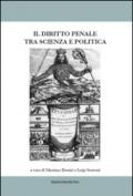 Il diritto penale tra scienza e politica. Atti del Convegno (Bologna, 07-08 marzo 2014)