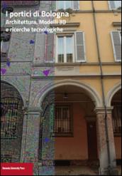 I portici di Bologna. Architettura, modelli 3D e ricerche tecnologiche