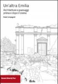 Un'altra Emilia. Architettura e paesaggi prima e dopo il sisma