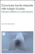 Comunicare tramite interprete nelle indagini di polizia. Un contributo dell'analisi conversazionale alla didattica dell'interpretazione. Con CD-ROM