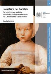 La natura dei bambini. Cura del corpo, malattie e medicina della prima infanzia fra Cinquecento e Settecento