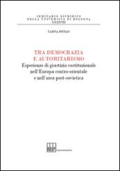 Tra democrazia e autoritarismo. Esperienze di giustizia costituzionale nell'Europa centro-orientale e nell'area post-sovietica