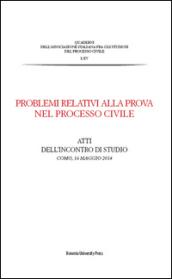 Problemi relativi alla prova nel processo civile. Atti dell'incontro di studio (Como, 16 maggio 2014)