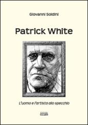 Patrick White. L'uomo e l'artista allo specchio