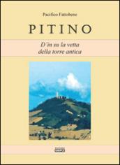 Pitino. D'in su la vetta della torre antica