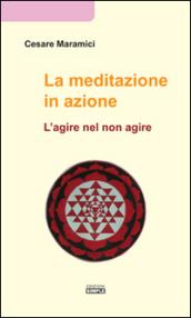 La meditazione in azione: L'agire nel non agire