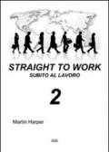 Straight to work-Subito al lavoro. Ediz. bilingue: 2