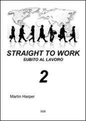 Straight to work-Subito al lavoro. Ediz. bilingue: 2