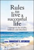 Rules to live a successful life (message to the youths, believers and churches). Ediz. italiana e inglese