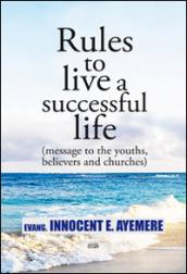 Rules to live a successful life (message to the youths, believers and churches). Ediz. italiana e inglese