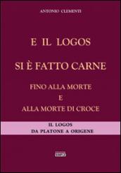 E il logos si è fatto carne fino alla morte e alla morte di croce. Il logos da Platone a Origene
