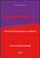 Puoi anche tu. Storie di (stra) ordinaria resilienza