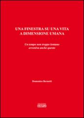 Una finestra su una vita a dimensione umana. Un tempo non troppo lontano avveniva anche questo