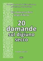 20 domande sul digiuno secco. Un metodo naturale di disintossicazione, prevenzione, autoguarigione