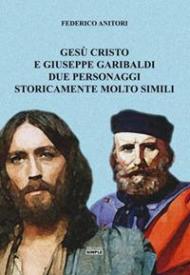 Gesù Cristo e Giuseppe Garibaldi due personaggi storicamente molto simili