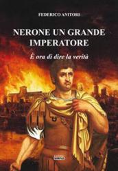 Nerone un grande Imperatore. È ora di dire la verità