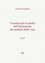 Vocalizzi per lo studio dell'intonazione del medium della voce. Vol. 3