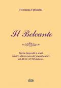 Il belcanto. Storia, biografie e studi relativi alla tecnica dei grandi autori del belcanto italiano