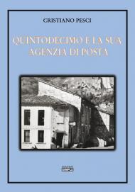 Quintodecimo e la sua Agenzia di posta. Storia dell'ufficio postale di Quintodecimo dal 1910 al 2001