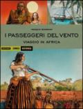 I passeggeri del vento. Viaggio in Africa. 2.