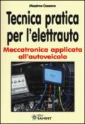 Tecnica pratica per l'elettrauto. Meccatronica applicata all'autoveicolo