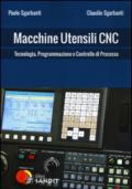 Macchine utensili CNC. Tecnologia, programmazione e controllo di processo