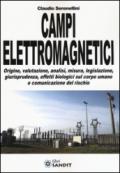 Campi elettromagnetici. Origine, valutazione, analisi, misura, legislazione, giurisprudenza, effetti biologici sul corpo umano e comunicazione del rischio