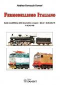 Fermodellismo italiano. Guida modellistica delle locomotive a vapore, diesel, elettriche FS in scala H0