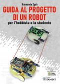Guida al progetto di un Robot per l'hobbista e lo studente