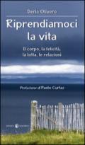 Riprendiamoci la vita. Il corpo, la felicità, la lotta, le relazioni