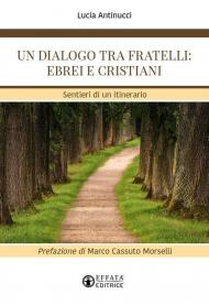 Un dialogo tra fratelli: ebrei e cristiani. Sentieri di un itinerario