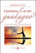 Il perdono è un bel guadagno. Un cammino semplice verso la riconciliazione