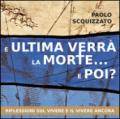 E ultima verrà la morte... e poi? Riflessioni sul vivere e il vivere ancora