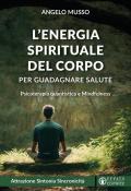 L'energia spirituale del corpo per guadagnare salute. Psicoterapia quantistica e mindfulness