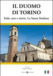 Il duomo di Torino. Fede, arte e storia. La Santa Sindone