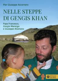 Nelle steppe di Gengis Khan. Papa Francesco, Giorgio Marengo e Giuseppe Allamano